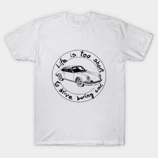 Life is too short to drive boring car T-Shirt